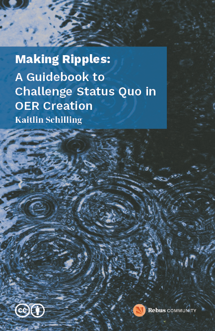 Cover for Making Ripples: A Guidebook to Challenge Status Quo in OER Creation. Background is an image of rain falling in a dark blue puddle of water, with several ripple effects. Book title is in white text.